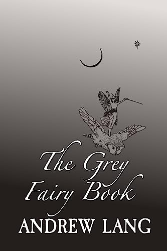 The Grey Fairy Book: Original and Unabridged