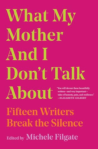 What My Mother and I Don't Talk About : Fifteen Writers Break the image 1