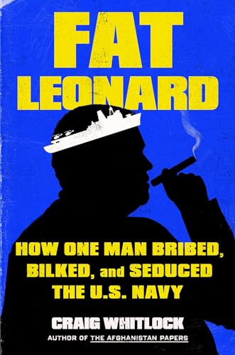 Craig Whitlock - Fat Leonard : How One Man Bribed, Bilked, and Seduced image 1