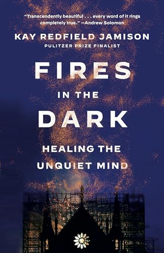 Kay Redfield Jamison - Fires in the Dark : Healing the Unquiet Mind - image 1