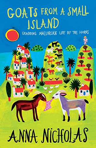 Anna Nicholas - Goats From A Small Island : Grabbing Mallorcan Life by image 1