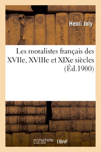 Les moralistes fran?ais des XVIIe, XVIIIe et XIXe si?cles