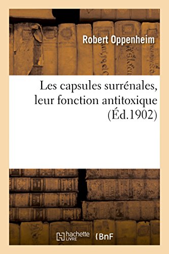 Les capsules surr?nales, leur fonction antitoxique. Etude exp?rimentale, anatomique et clinique