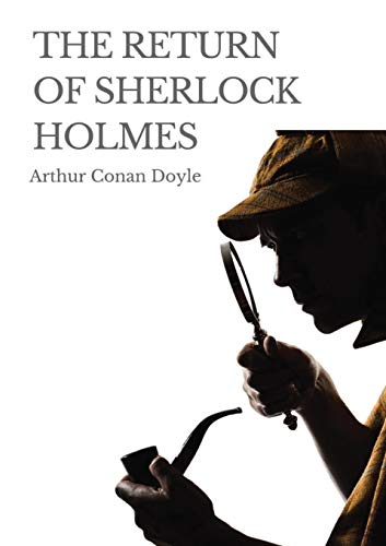 The Return of Sherlock Holmes: a 1905 collection of 13 Sherlock Holmes stories, originally published in 1903-1904, by Arthur Conan Doyle. The stories