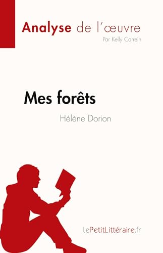 Mes for?ts de H?l?ne Dorion (Fiche de lecture):Analyse compl?te et r?sum? d?taill? de l'oeuvre