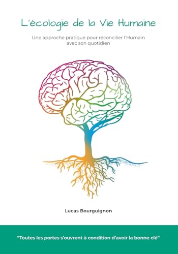 L'?cologie de la vie humaine: Une approche pratique pour r?concilier l'Humain avec son quotidien