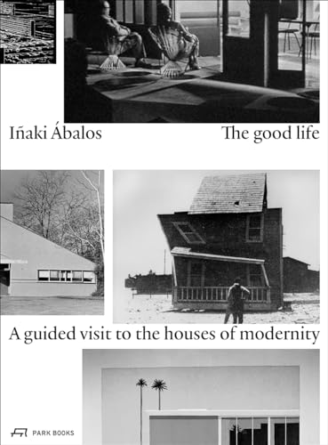 Inaki Abalos - Good Life : A Guided Visit to the Houses of Modernity - image 1