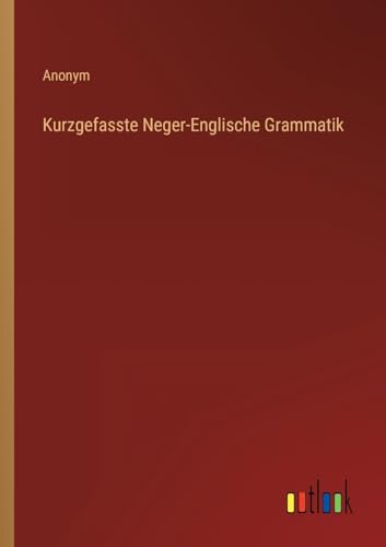 Kurzgefasste Neger-Englische Grammatik