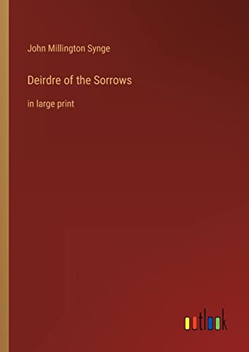 Deirdre of the Sorrows:in large print