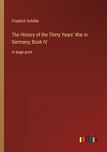 The History of the Thirty Years' War in Germany; Book IV:in large print