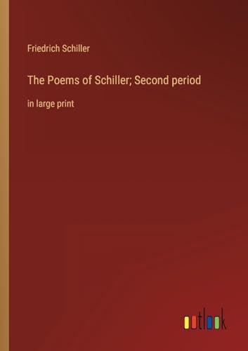 The Poems of Schiller; Second period:in large print