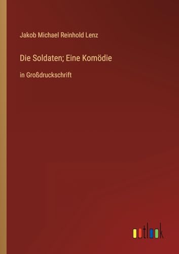 Die Soldaten; Eine Kom?die:in Gro?druckschrift