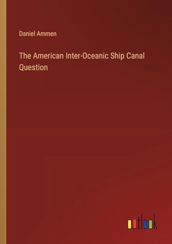 The American Inter-Oceanic Ship Canal Question