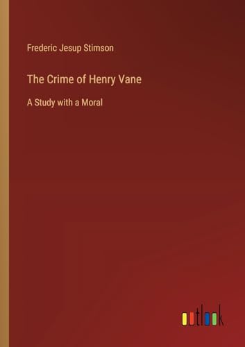 The Crime of Henry Vane:A Study with a Moral