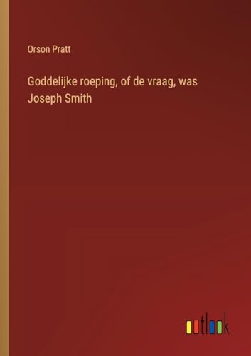 Goddelijke roeping, of de vraag, was Joseph Smith