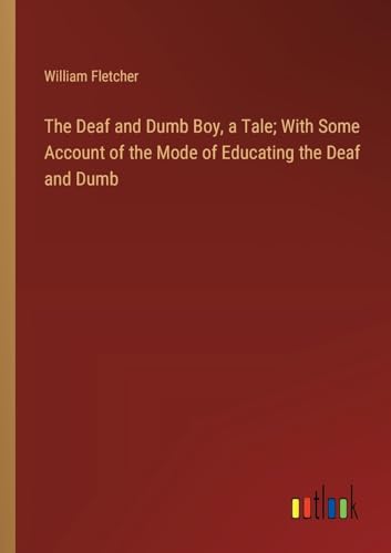 The Deaf and Dumb Boy, a Tale; With Some Account of the Mode of Educating the Deaf and Dumb