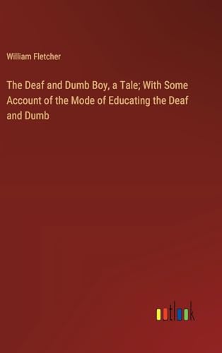 The Deaf and Dumb Boy, a Tale; With Some Account of the Mode of Educating the Deaf and Dumb