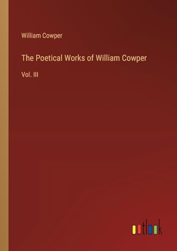 The Poetical Works of William Cowper:Vol. III