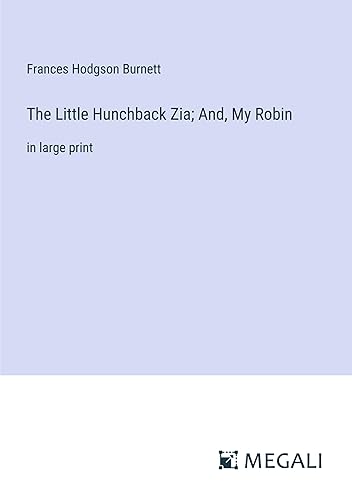 The Little Hunchback Zia; And, My Robin:in large print