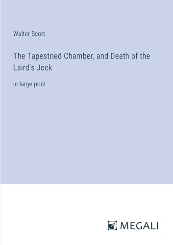 The Tapestried Chamber, and Death of the Laird's Jock:in large print