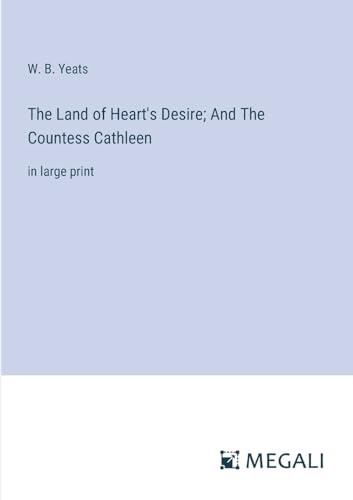 The Land of Heart's Desire; And The Countess Cathleen:in large print