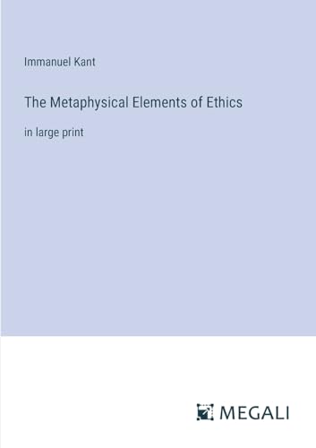 The Metaphysical Elements of Ethics:in large print