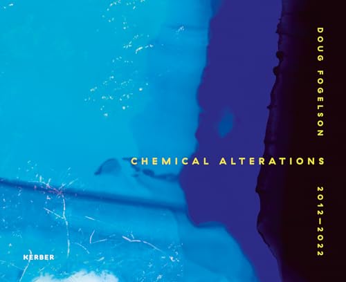 Doug Fogelson 2012-2022 : Chemical Alterations