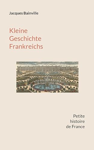 Kleine Geschichte Frankreichs:Von den Anf?ngen bis zum Ersten Weltkrieg