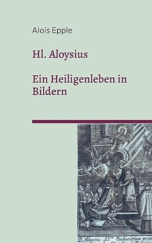 Hl. Aloysius:Ein Heiligenleben in Bildern