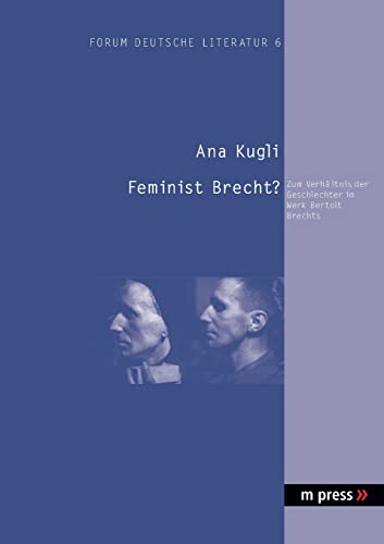 Ana Kugli - Feminist Brecht?; Zum Verhaltnis der Geschlechter im Werk