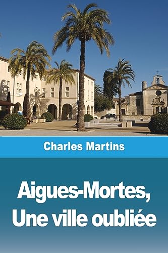 Aigues-Mortes, Une ville oubli?e