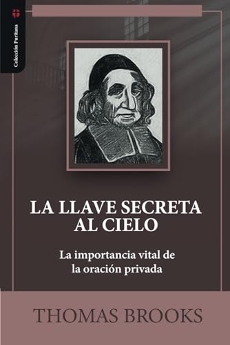 La llave secreta al cielo: La importancia vital de la oracion privada