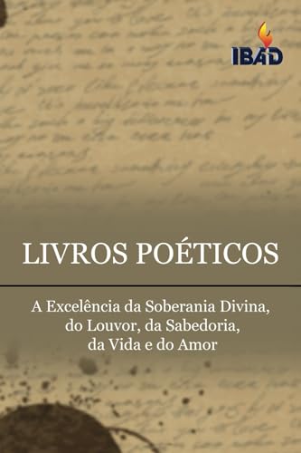 Livros Po?ticos: A Excel?ncia da Soberania Divina, do Louvor, da Sabedoria, da Vida e do Amor