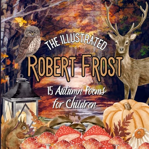 The Illustrated Robert Frost: 15 Autumn Poems for Children