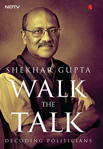 Shekhar Gupta - WALK THE TALK : Decoding Politicians - Hardback image 2