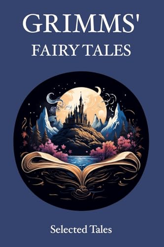 Grimms' Fairy Tales: Selected Tales