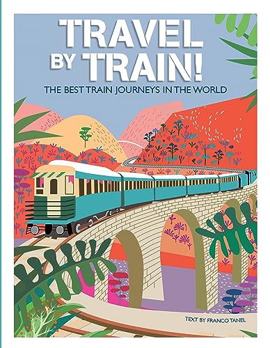 Franco Tanel - Travel by Train : The Best Train Journeys in the World image 1