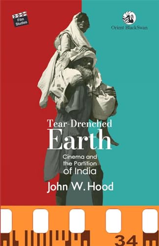 John W. Hood - Tear-Drenched Earth : Cinema and the Partition of India image 1