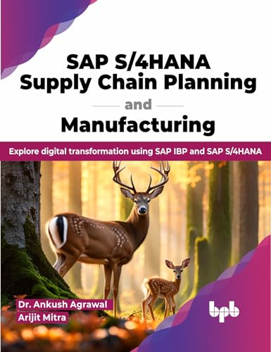 SAP S/4HANA Supply Chain Planning and Manufacturing : Explore digital transformation using SAP IBP and SAP S/4HANA