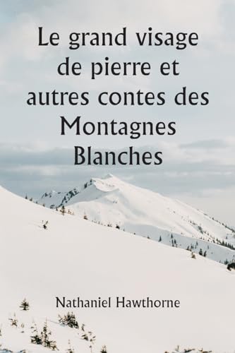 Le grand visage de pierre et autres contes des Montagnes Blanches