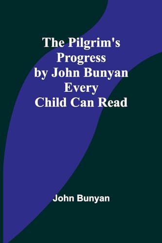 The Pilgrim's Progress by John Bunyan Every Child Can Read