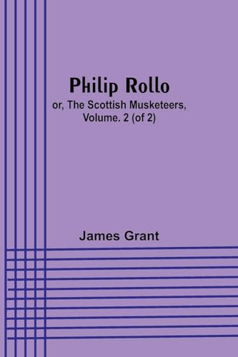 Philip Rollo; or, the Scottish Musketeers, Vol. 2 (of 2)