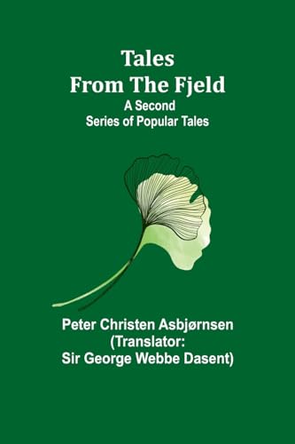 Tales from the Fjeld: A Second Series of Popular Tales