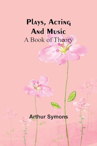 Plays, Acting and Music: A Book Of Theory