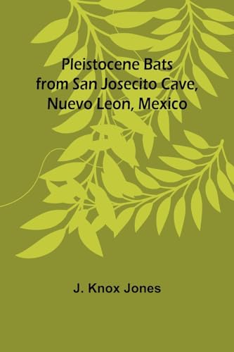 Pleistocene Bats from San Josecito Cave, Nuevo Leon, Mexico