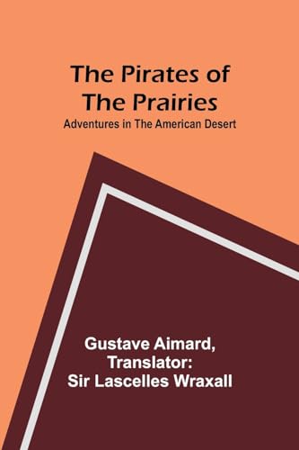 The Pirates of the Prairies: Adventures in the American Desert