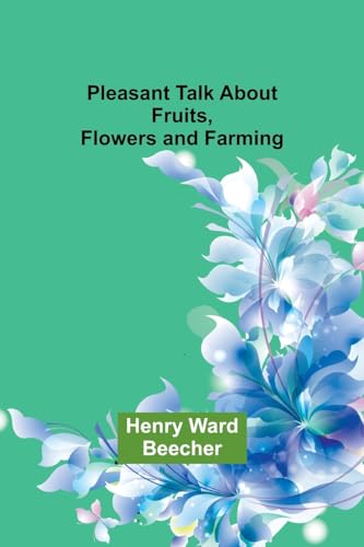 Pleasant Talk About Fruits, Flowers and Farming