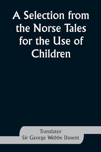 A Selection from the Norse Tales for the Use of Children