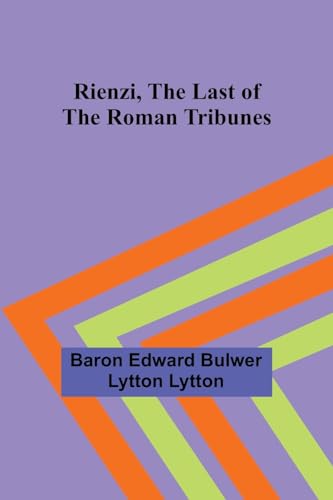 Rienzi, the Last of the Roman Tribunes