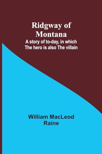 Ridgway of Montana: A story of to-day, in which the hero is also the villain